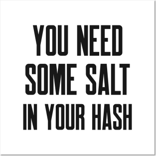 Cybersecurity You Need Some Salt In Your Hash Posters and Art